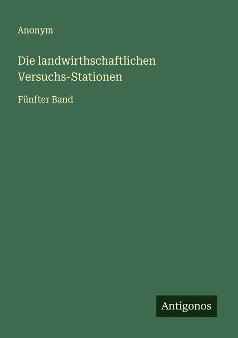 Anonym: Die landwirthschaftlichen Versuchs-Stationen, Buch