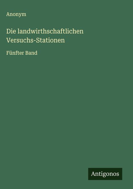 Anonym: Die landwirthschaftlichen Versuchs-Stationen, Buch