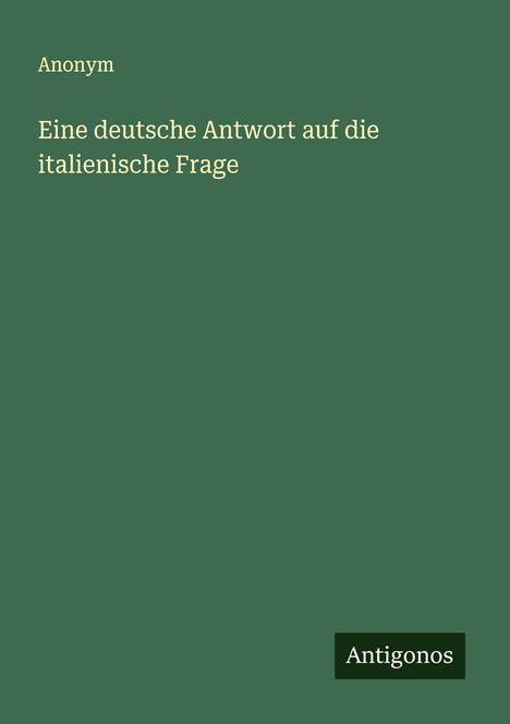 Anonym: Eine deutsche Antwort auf die italienische Frage, Buch