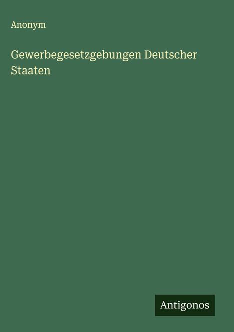 Anonym: Gewerbegesetzgebungen Deutscher Staaten, Buch