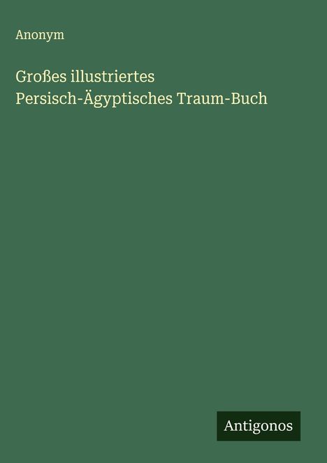 Anonym: Großes illustriertes Persisch-Ägyptisches Traum-Buch, Buch