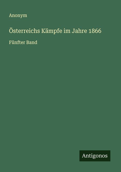 Anonym: Österreichs Kämpfe im Jahre 1866, Buch