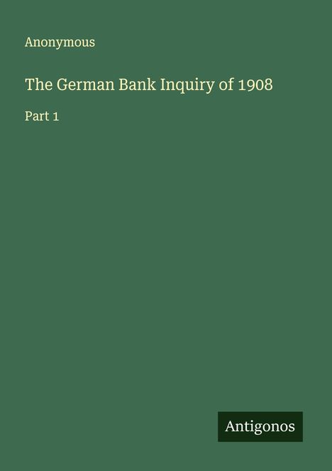 Anonymous: The German Bank Inquiry of 1908, Buch