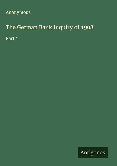 Anonymous: The German Bank Inquiry of 1908, Buch