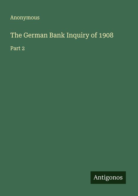 Anonymous: The German Bank Inquiry of 1908, Buch
