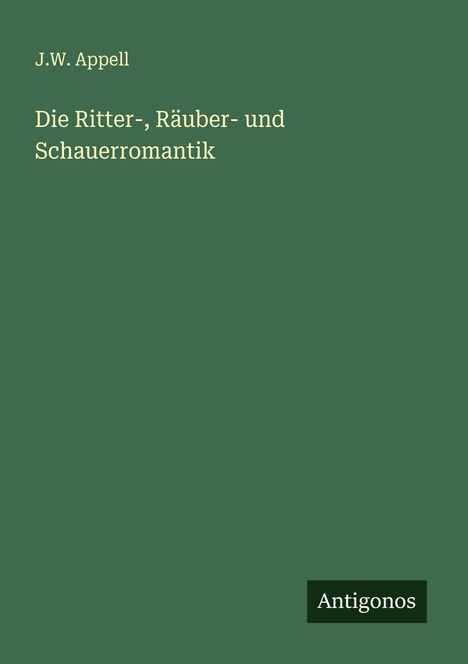 J. W. Appell: Die Ritter-, Räuber- und Schauerromantik, Buch