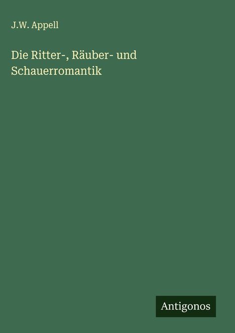 J. W. Appell: Die Ritter-, Räuber- und Schauerromantik, Buch