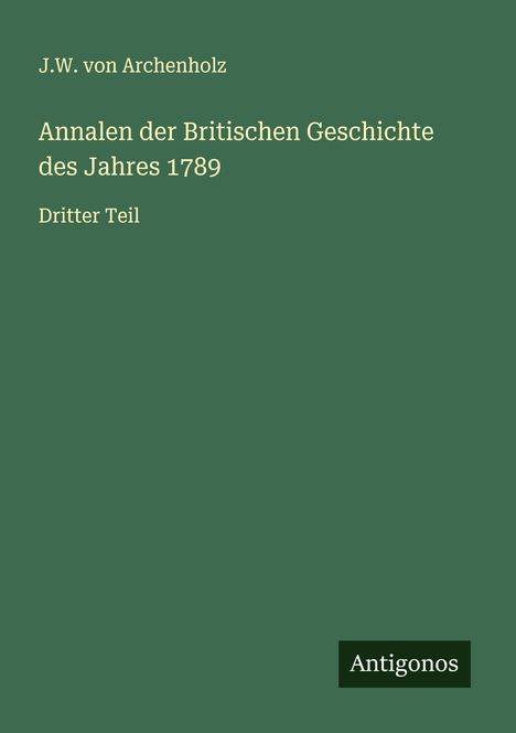 J. W. Von Archenholz: Annalen der Britischen Geschichte des Jahres 1789, Buch