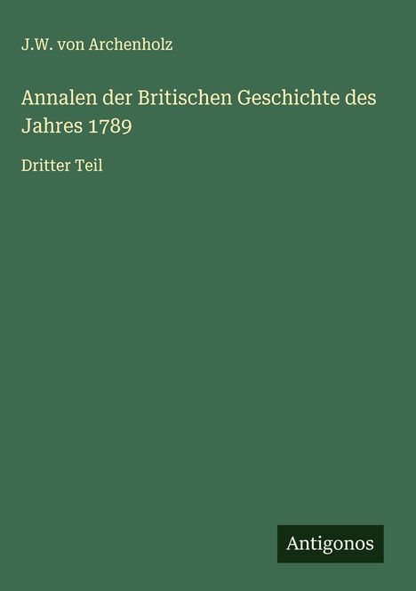 J. W. Von Archenholz: Annalen der Britischen Geschichte des Jahres 1789, Buch
