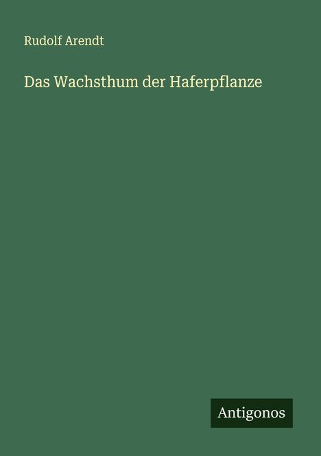 Rudolf Arendt: Das Wachsthum der Haferpflanze, Buch