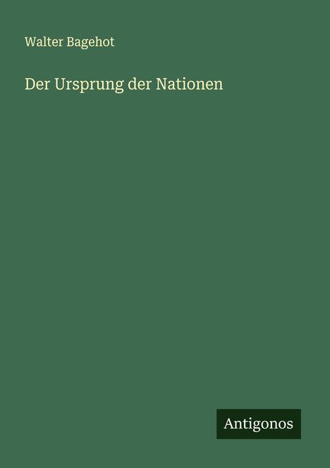 Walter Bagehot: Der Ursprung der Nationen, Buch