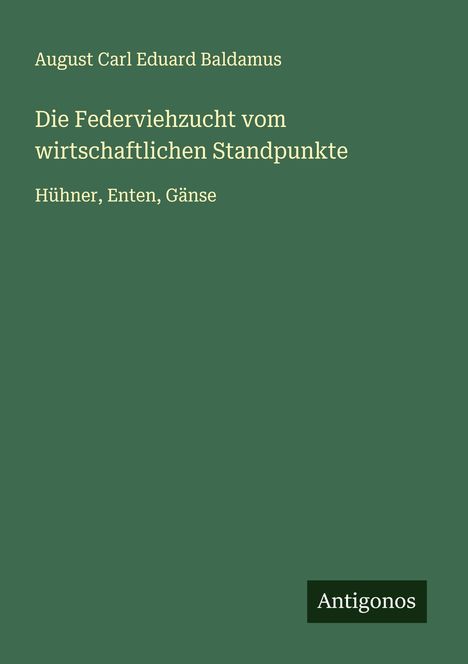 August Carl Eduard Baldamus: Die Federviehzucht vom wirtschaftlichen Standpunkte, Buch