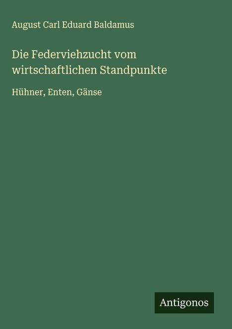 August Carl Eduard Baldamus: Die Federviehzucht vom wirtschaftlichen Standpunkte, Buch