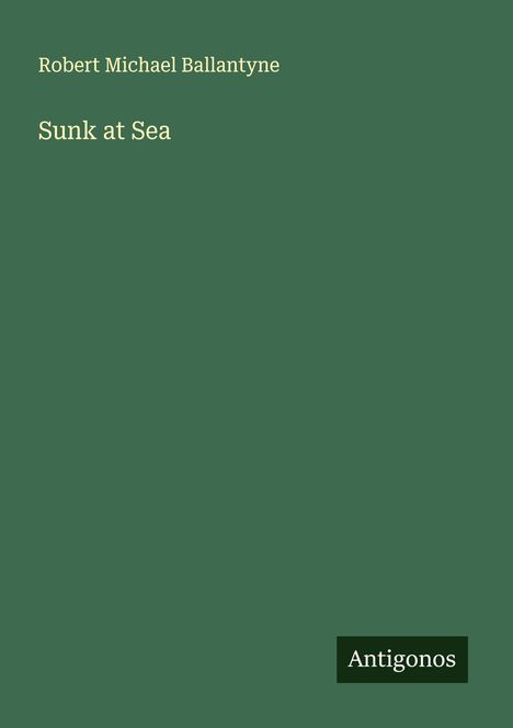 Robert Michael Ballantyne: Sunk at Sea, Buch