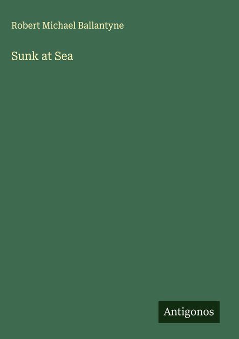 Robert Michael Ballantyne: Sunk at Sea, Buch