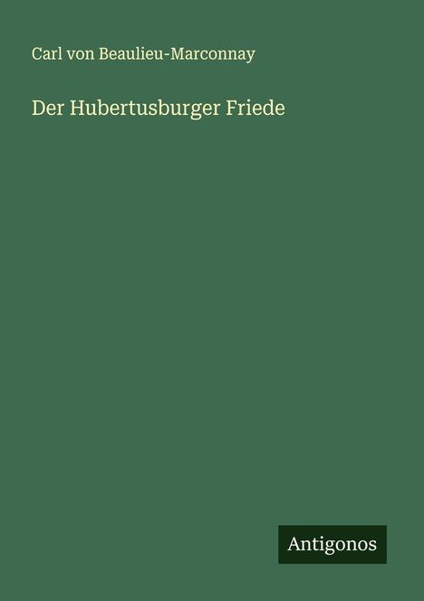 Carl Von Beaulieu-Marconnay: Der Hubertusburger Friede, Buch
