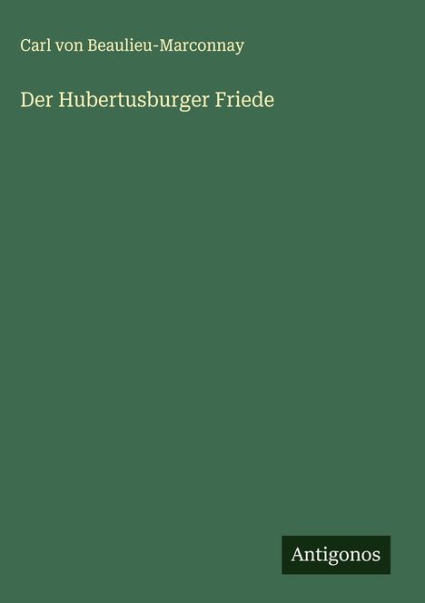 Carl Von Beaulieu-Marconnay: Der Hubertusburger Friede, Buch