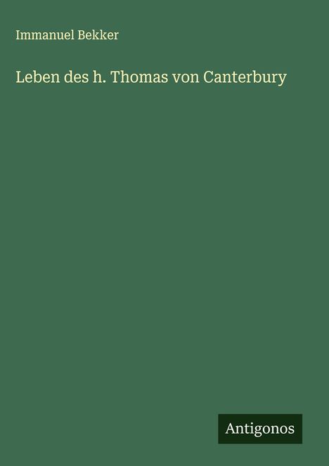 Immanuel Bekker: Leben des h. Thomas von Canterbury, Buch