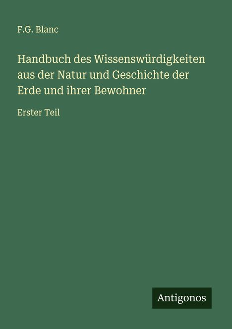 F. G. Blanc: Handbuch des Wissenswürdigkeiten aus der Natur und Geschichte der Erde und ihrer Bewohner, Buch