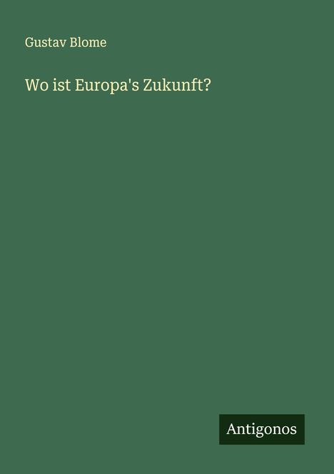 Gustav Blome: Wo ist Europa's Zukunft?, Buch