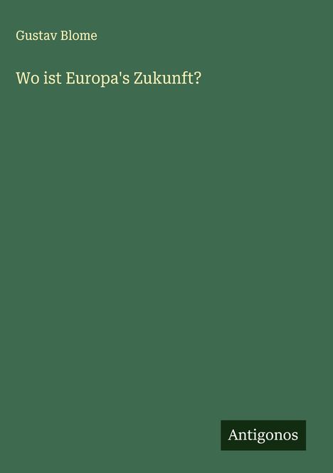 Gustav Blome: Wo ist Europa's Zukunft?, Buch