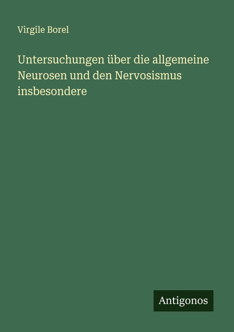 Virgile Borel: Untersuchungen über die allgemeine Neurosen und den Nervosismus insbesondere, Buch