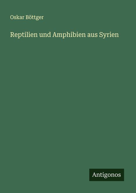 Oskar Böttger: Reptilien und Amphibien aus Syrien, Buch
