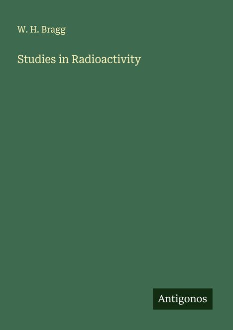 W. H. Bragg: Studies in Radioactivity, Buch