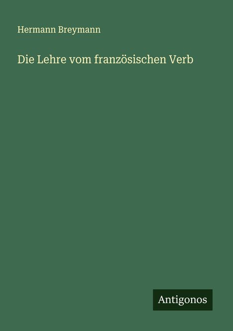 Hermann Breymann: Die Lehre vom französischen Verb, Buch