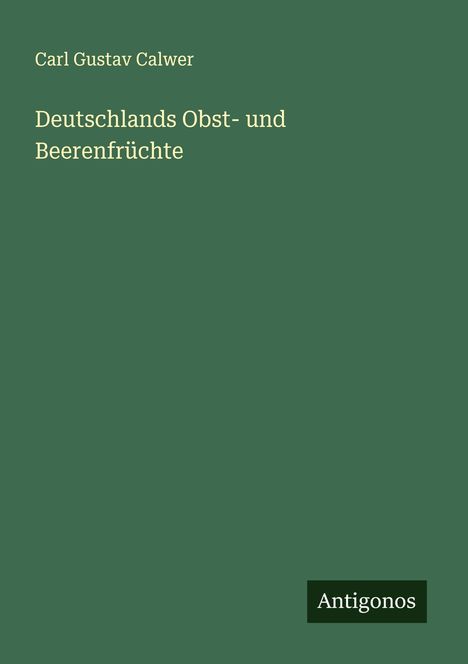 Carl Gustav Calwer: Deutschlands Obst- und Beerenfrüchte, Buch