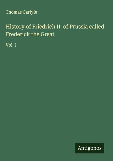 Thomas Carlyle: History of Friedrich II. of Prussia called Frederick the Great, Buch
