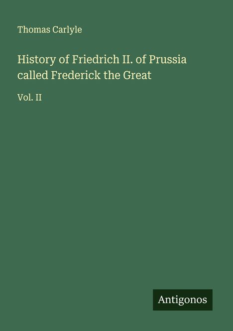 Thomas Carlyle: History of Friedrich II. of Prussia called Frederick the Great, Buch