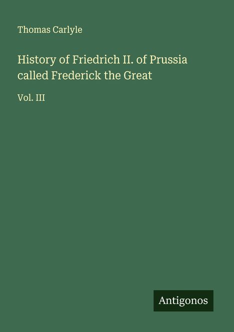 Thomas Carlyle: History of Friedrich II. of Prussia called Frederick the Great, Buch