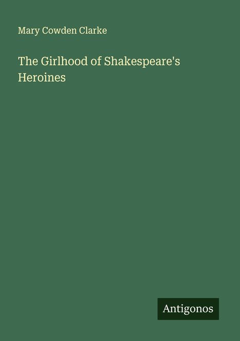Mary Cowden Clarke: The Girlhood of Shakespeare's Heroines, Buch