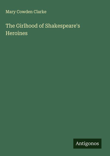 Mary Cowden Clarke: The Girlhood of Shakespeare's Heroines, Buch
