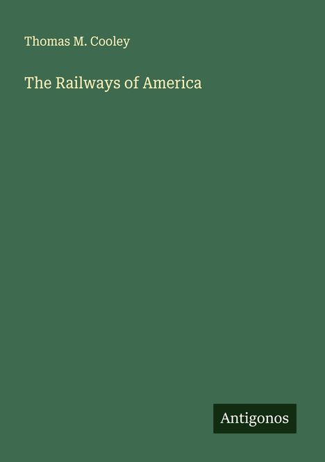 Thomas M. Cooley: The Railways of America, Buch