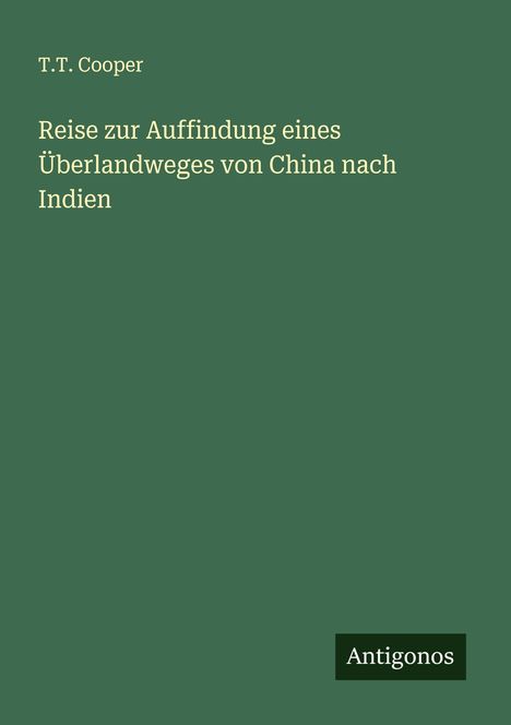 T. T. Cooper: Reise zur Auffindung eines Überlandweges von China nach Indien, Buch