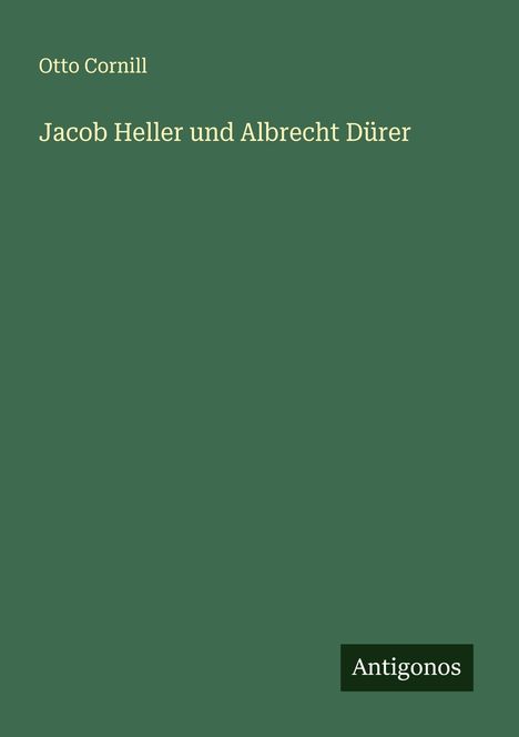 Otto Cornill: Jacob Heller und Albrecht Dürer, Buch