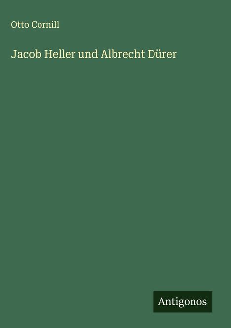 Otto Cornill: Jacob Heller und Albrecht Dürer, Buch