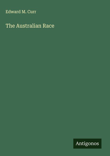 Edward M. Curr: The Australian Race, Buch
