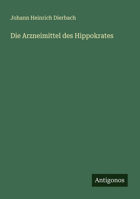 Johann Heinrich Dierbach: Die Arzneimittel des Hippokrates, Buch