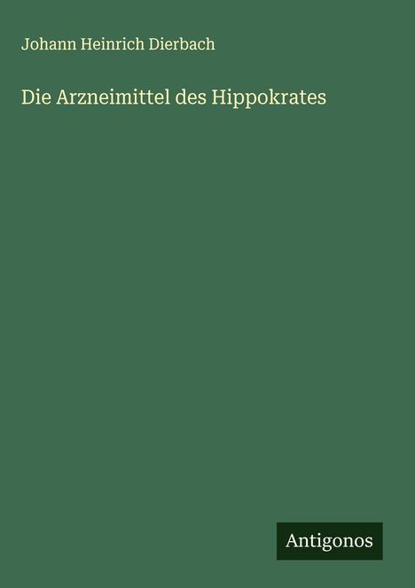 Johann Heinrich Dierbach: Die Arzneimittel des Hippokrates, Buch