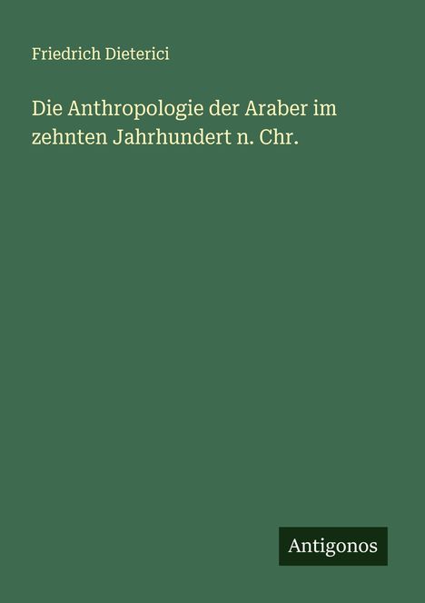 Friedrich Dieterici: Die Anthropologie der Araber im zehnten Jahrhundert n. Chr., Buch