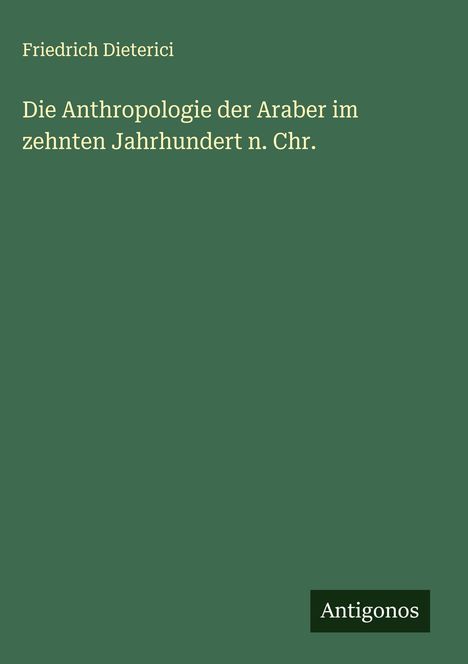 Friedrich Dieterici: Die Anthropologie der Araber im zehnten Jahrhundert n. Chr., Buch