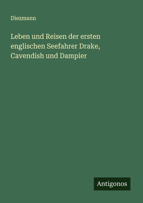 Diezmann: Leben und Reisen der ersten englischen Seefahrer Drake, Cavendish und Dampier, Buch