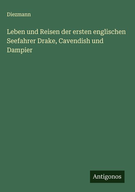 Diezmann: Leben und Reisen der ersten englischen Seefahrer Drake, Cavendish und Dampier, Buch