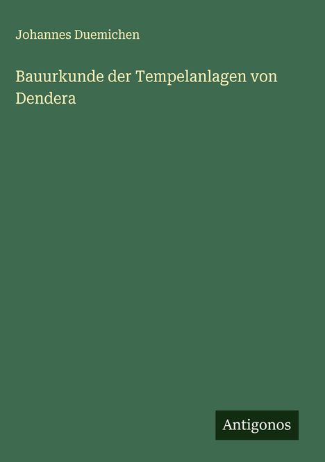Johannes Duemichen: Bauurkunde der Tempelanlagen von Dendera, Buch