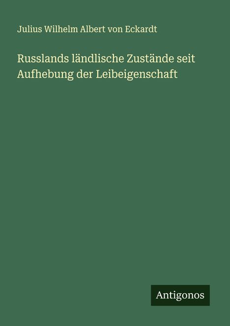 Julius Wilhelm Albert Von Eckardt: Russlands ländlische Zustände seit Aufhebung der Leibeigenschaft, Buch