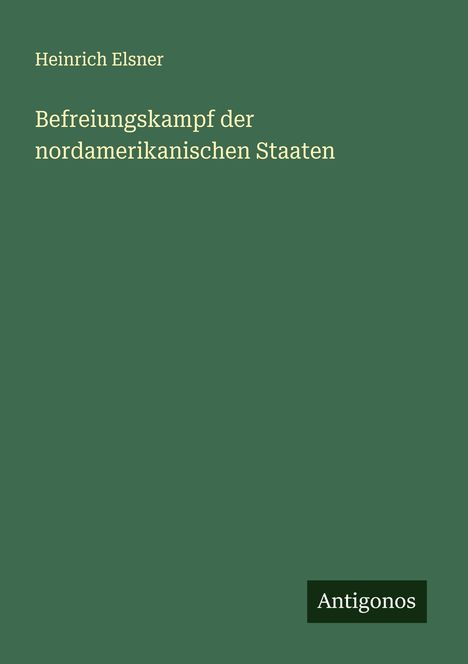 Heinrich Elsner: Befreiungskampf der nordamerikanischen Staaten, Buch