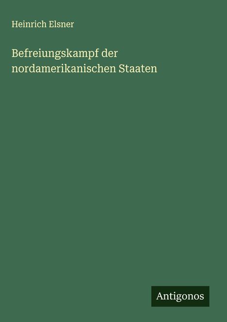 Heinrich Elsner: Befreiungskampf der nordamerikanischen Staaten, Buch